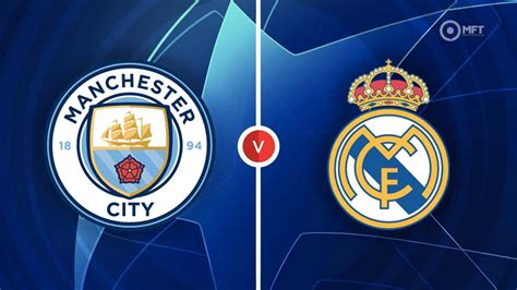 Jadwal Pertandingan Real Madrid vs Manchester City Leg 2: Pertarungan Sengit Penentuan Semifinal!